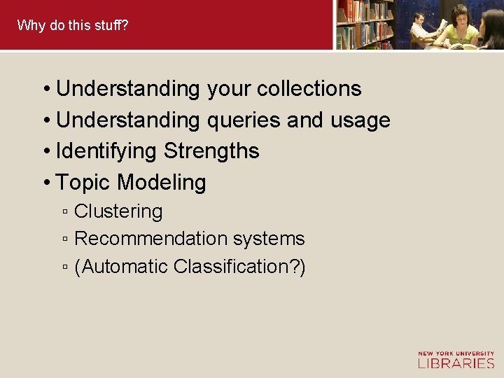 Why do this stuff? • Understanding your collections • Understanding queries and usage •