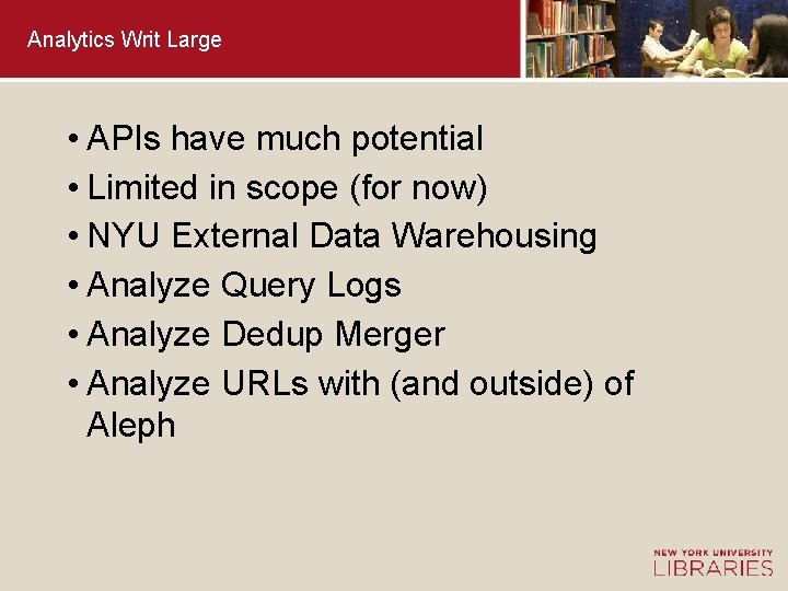 Analytics Writ Large • APIs have much potential • Limited in scope (for now)
