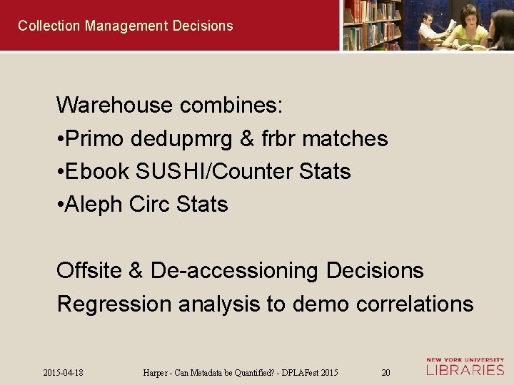 Collection Management Decisions Warehouse combines: • Primo dedupmrg & frbr matches • Ebook SUSHI/Counter