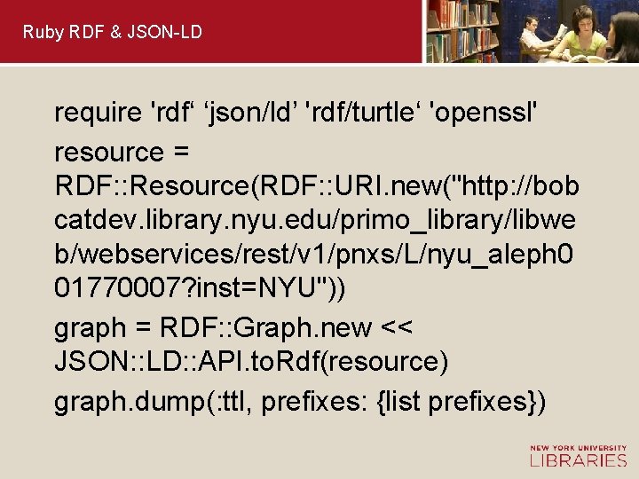 Ruby RDF & JSON-LD require 'rdf‘ ‘json/ld’ 'rdf/turtle‘ 'openssl' resource = RDF: : Resource(RDF: