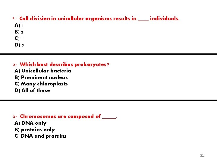 1 - Cell division in unicellular organisms results in ____ individuals. A) 4 B)