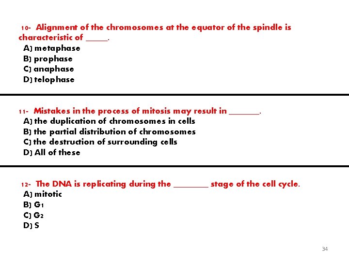 10 - Alignment of the chromosomes at the equator of the spindle is characteristic