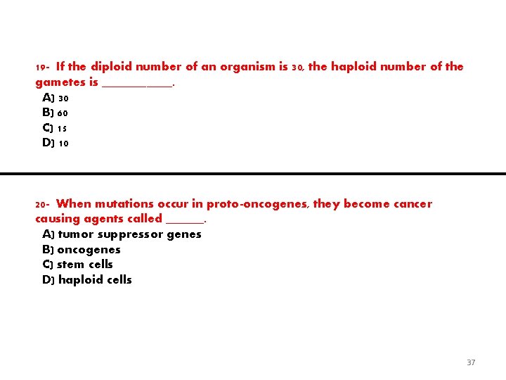 19 - If the diploid number of an organism is 30, the haploid number