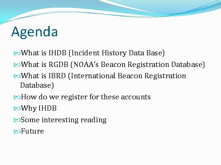 Agenda What is IHDB (Incident History Data Base) What is RGDB (NOAA’s Beacon Registration