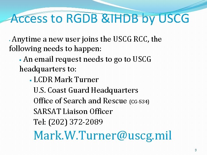 Access to RGDB &IHDB by USCG Anytime a new user joins the USCG RCC,