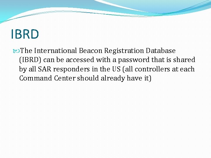 IBRD The International Beacon Registration Database (IBRD) can be accessed with a password that