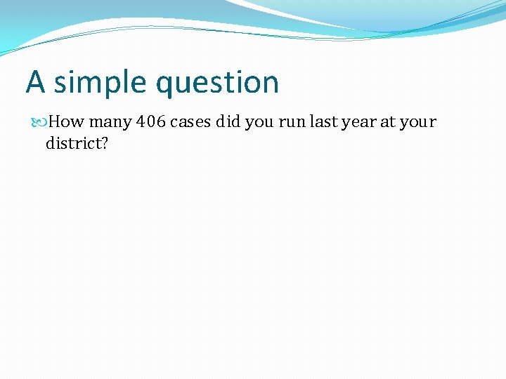A simple question How many 406 cases did you run last year at your
