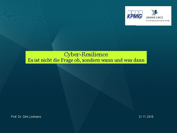 Cyber-Resilience Es ist nicht die Frage ob, sondern wann und was dann Prof. Dr.
