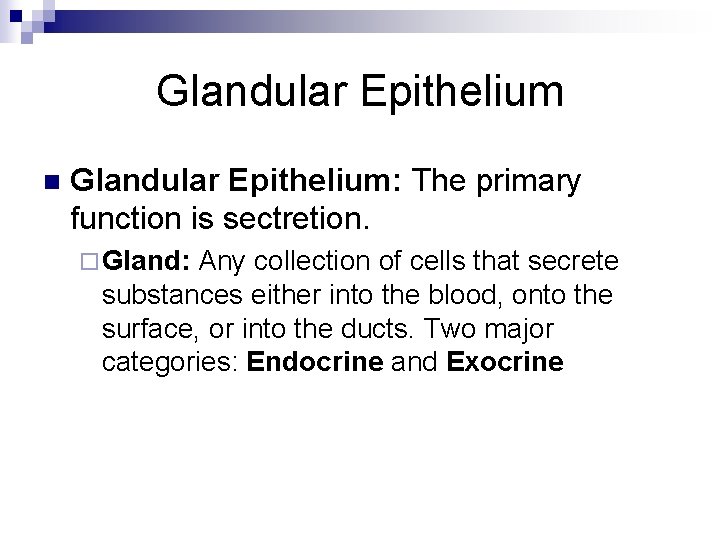 Glandular Epithelium n Glandular Epithelium: The primary function is sectretion. ¨ Gland: Any collection
