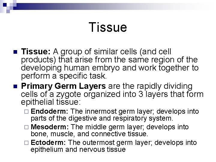 Tissue n n Tissue: A group of similar cells (and cell products) that arise