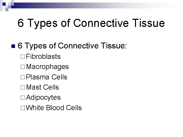 6 Types of Connective Tissue n 6 Types of Connective Tissue: ¨ Fibroblasts ¨