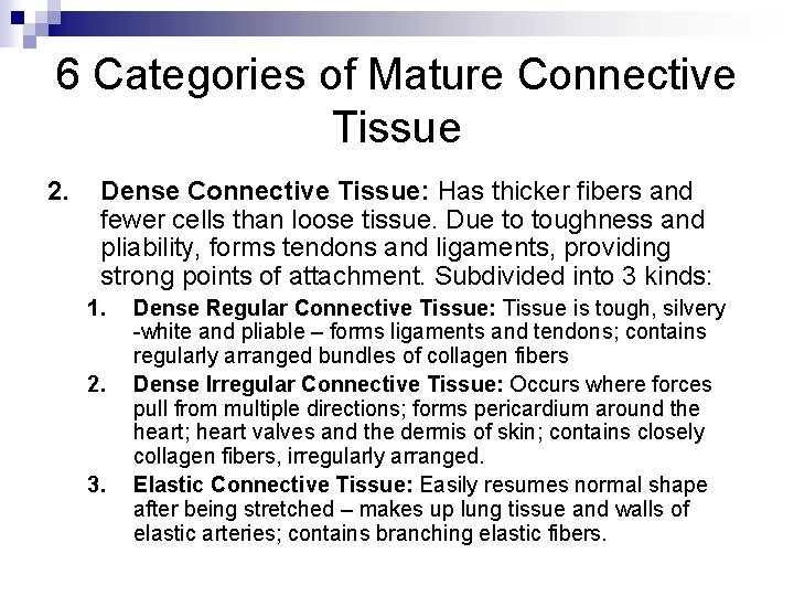 6 Categories of Mature Connective Tissue 2. Dense Connective Tissue: Has thicker fibers and