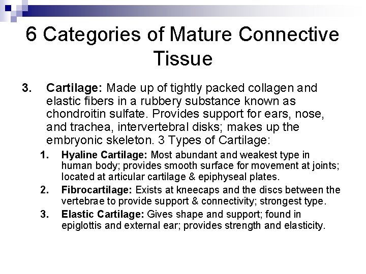 6 Categories of Mature Connective Tissue 3. Cartilage: Made up of tightly packed collagen