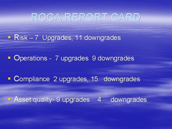 ROCA REPORT CARD § Risk – 7 Upgrades, 11 downgrades § Operations - 7