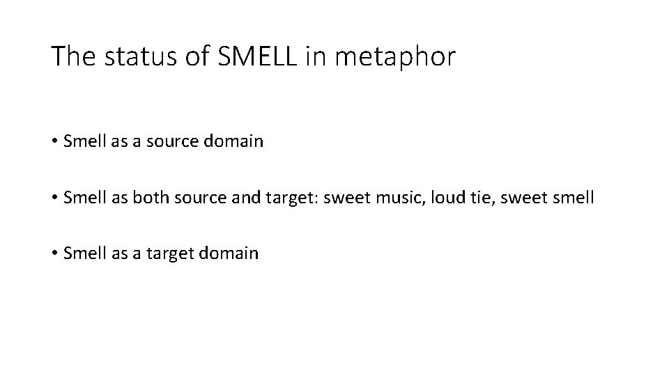 The status of SMELL in metaphor • Smell as a source domain • Smell