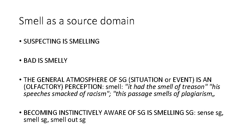 Smell as a source domain • SUSPECTING IS SMELLING • BAD IS SMELLY •
