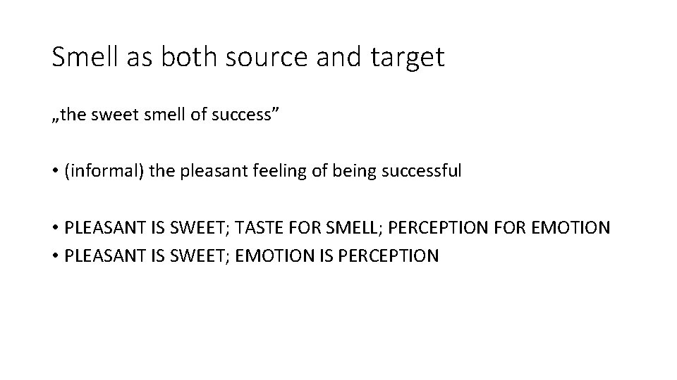 Smell as both source and target „the sweet smell of success” • (informal) the