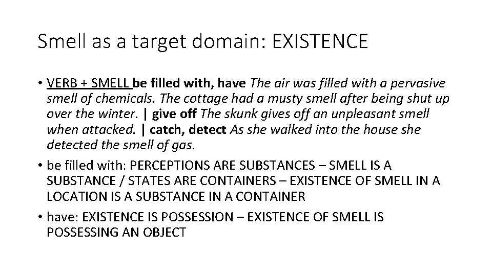 Smell as a target domain: EXISTENCE • VERB + SMELL be filled with, have Smell as a target domain: EXISTENCE • VERB + SMELL be filled with, have