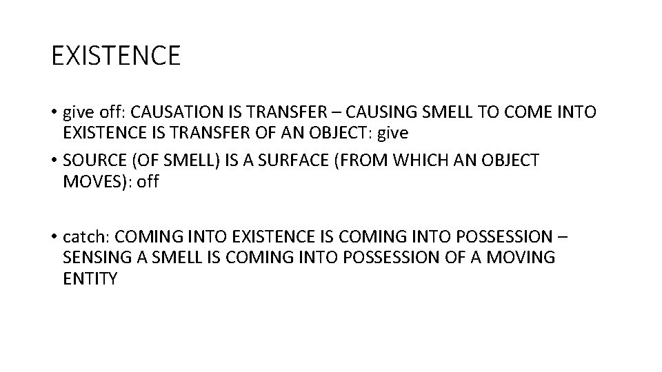 EXISTENCE • give off: CAUSATION IS TRANSFER – CAUSING SMELL TO COME INTO EXISTENCE EXISTENCE • give off: CAUSATION IS TRANSFER – CAUSING SMELL TO COME INTO EXISTENCE
