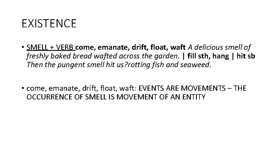 EXISTENCE • SMELL + VERB come, emanate, drift, float, waft A delicious smell of