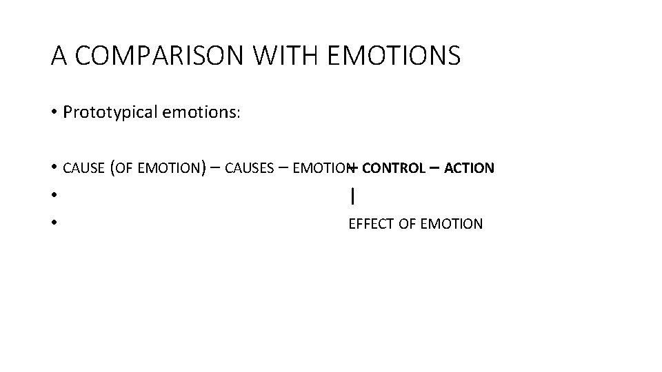 A COMPARISON WITH EMOTIONS • Prototypical emotions: • CAUSE (OF EMOTION) – CAUSES –