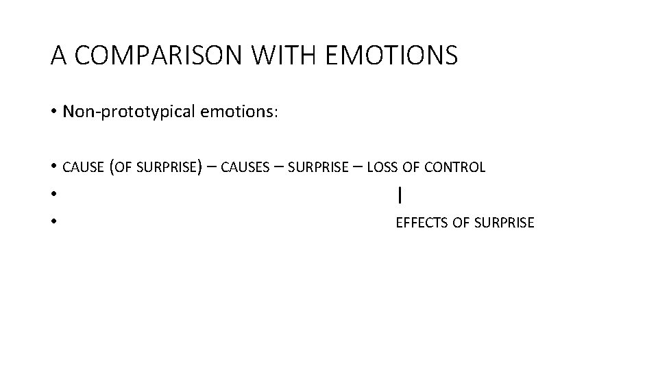 A COMPARISON WITH EMOTIONS • Non-prototypical emotions: • CAUSE (OF SURPRISE) – CAUSES –