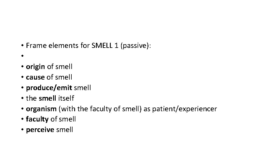 • Frame elements for SMELL 1 (passive): • • origin of smell • • Frame elements for SMELL 1 (passive): • • origin of smell •