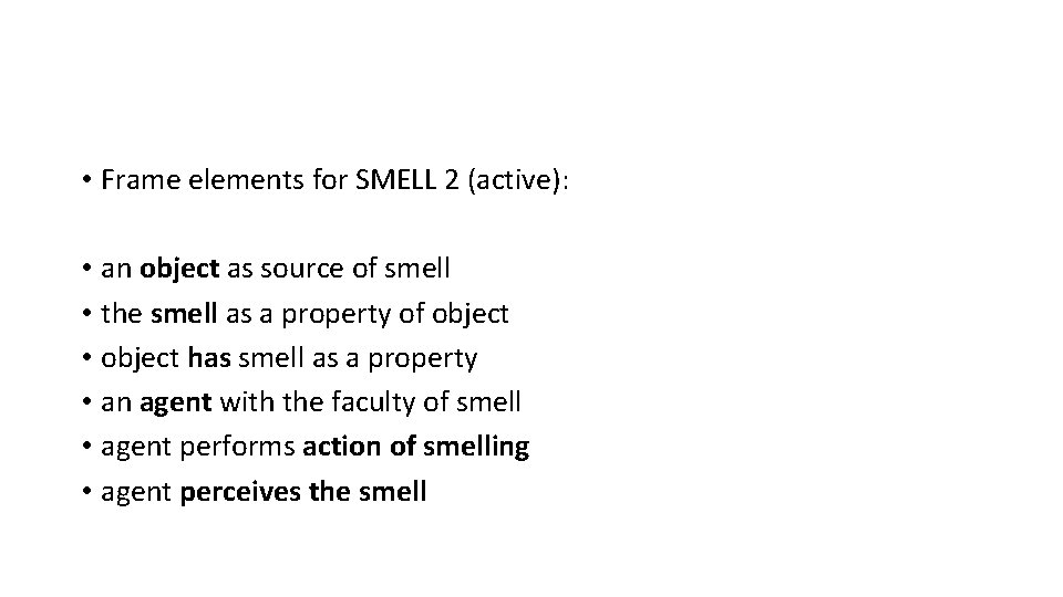 • Frame elements for SMELL 2 (active): • an object as source of • Frame elements for SMELL 2 (active): • an object as source of