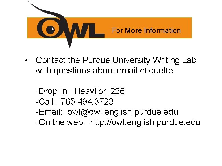 For More Information • Contact the Purdue University Writing Lab with questions about email For More Information • Contact the Purdue University Writing Lab with questions about email
