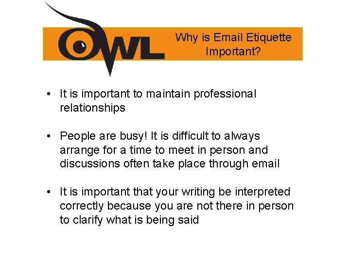 Why is Email Etiquette Important? • It is important to maintain professional relationships • Why is Email Etiquette Important? • It is important to maintain professional relationships •