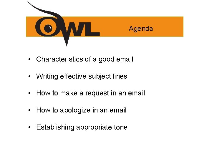 Agenda • Characteristics of a good email • Writing effective subject lines • How Agenda • Characteristics of a good email • Writing effective subject lines • How