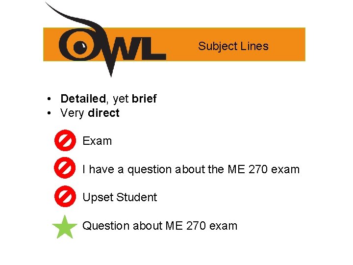 Subject Lines • Detailed, yet brief • Very direct Exam I have a question Subject Lines • Detailed, yet brief • Very direct Exam I have a question