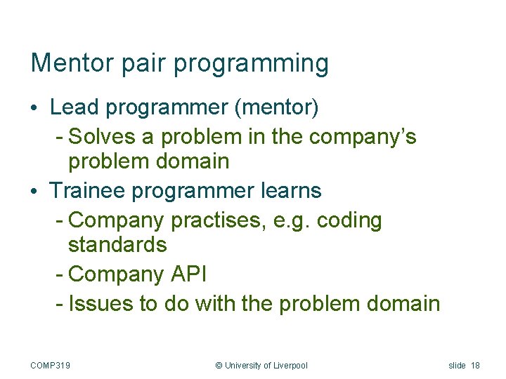 Mentor pair programming • Lead programmer (mentor) - Solves a problem in the company’s