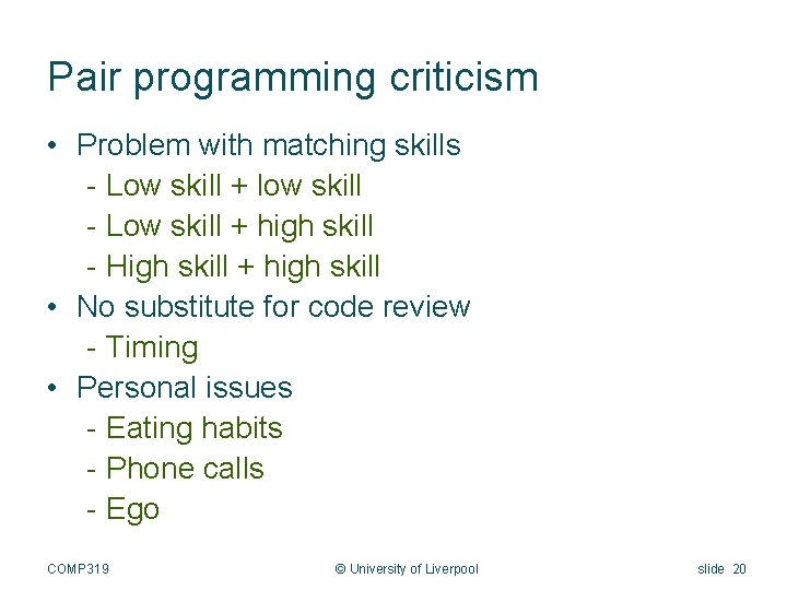 Pair programming criticism • Problem with matching skills - Low skill + low skill