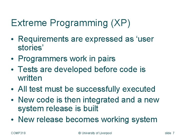 Extreme Programming (XP) • Requirements are expressed as ‘user stories’ • Programmers work in
