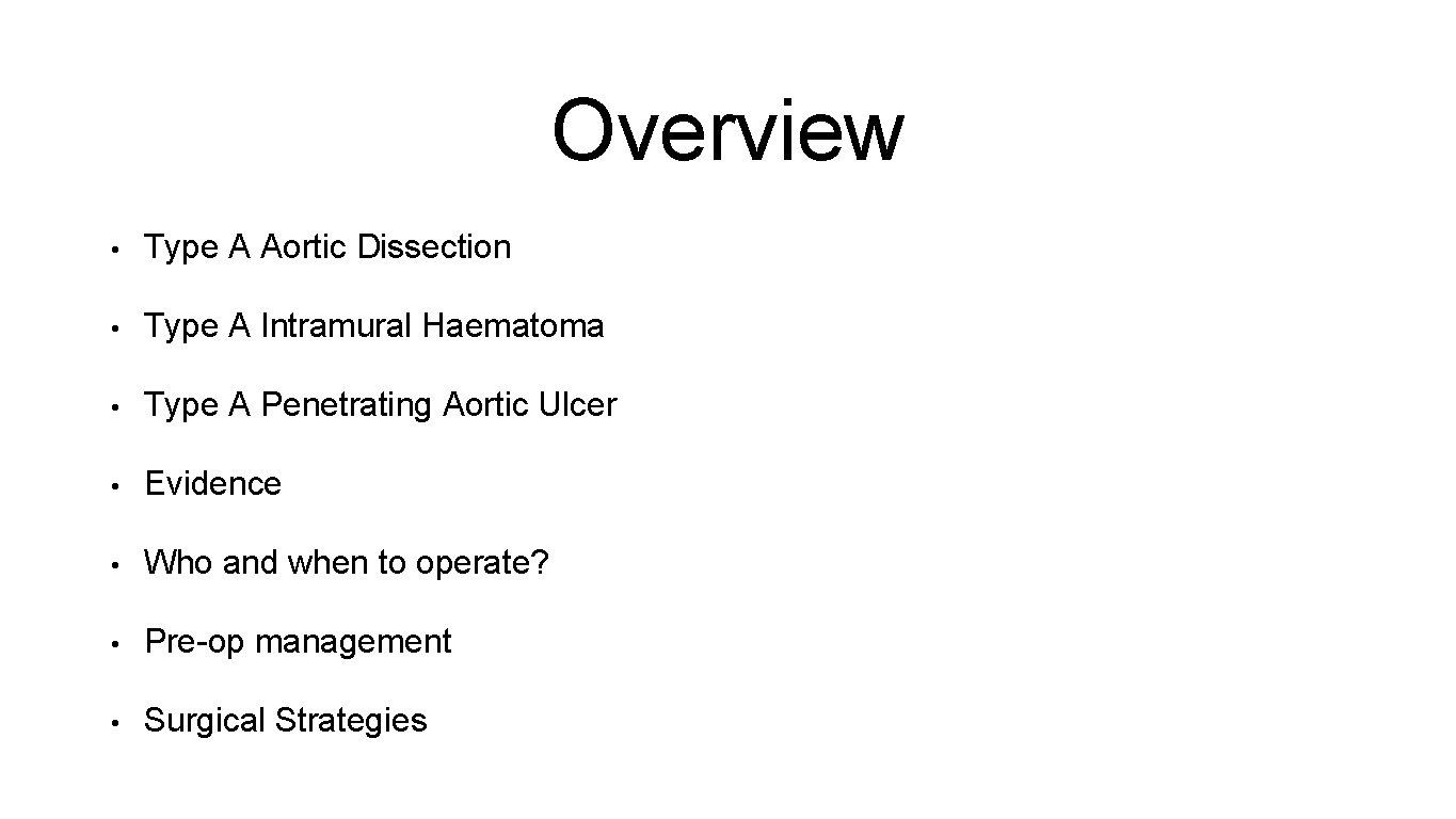 Overview • Type A Aortic Dissection • Type A Intramural Haematoma • Type A
