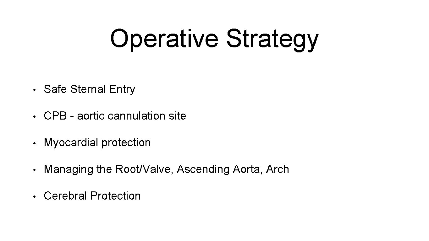 Operative Strategy • Safe Sternal Entry • CPB - aortic cannulation site • Myocardial