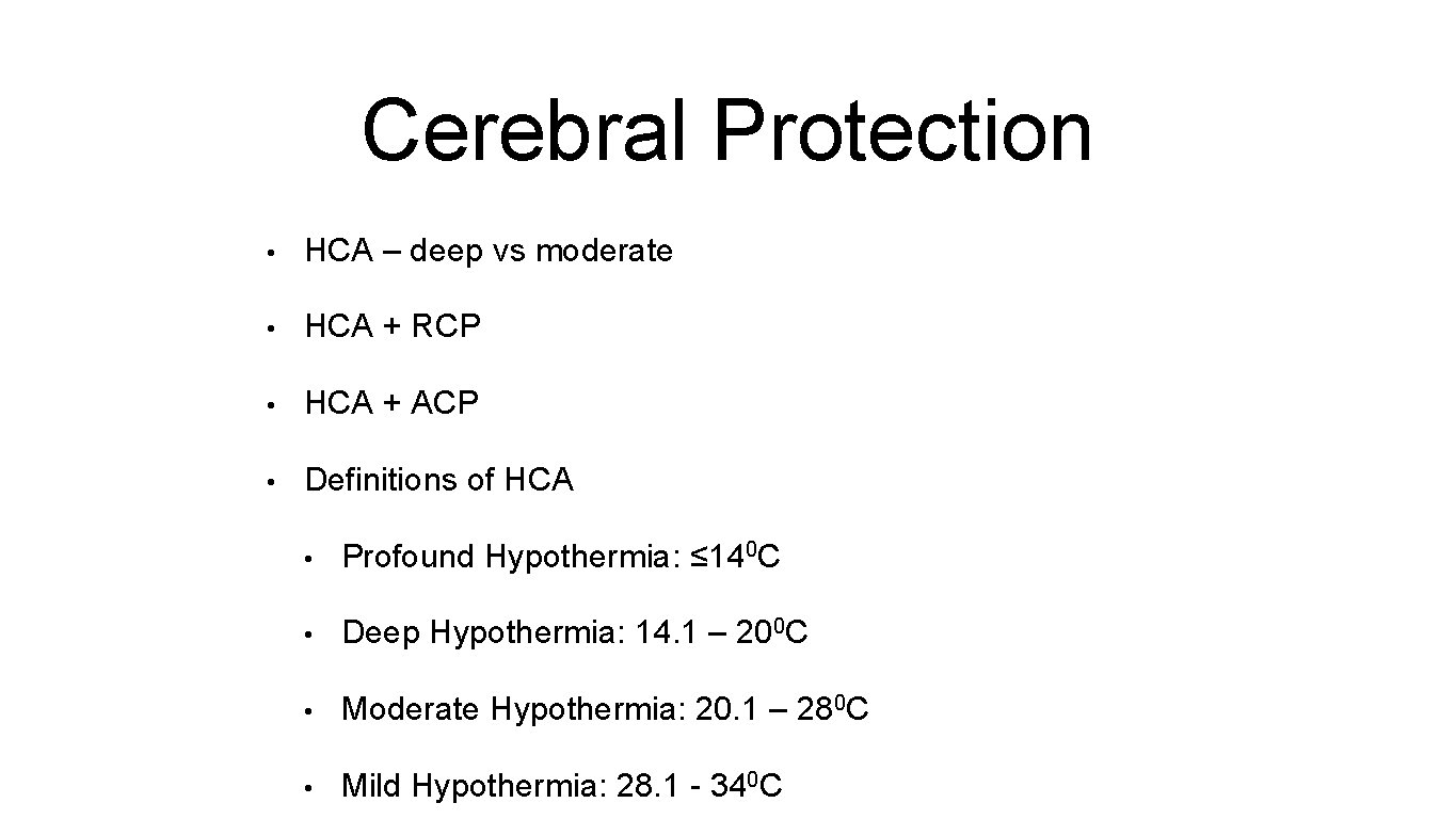 Cerebral Protection • HCA – deep vs moderate • HCA + RCP • HCA