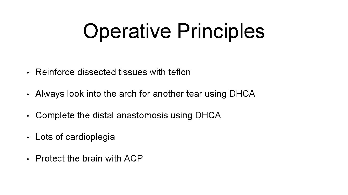 Operative Principles • Reinforce dissected tissues with teflon • Always look into the arch