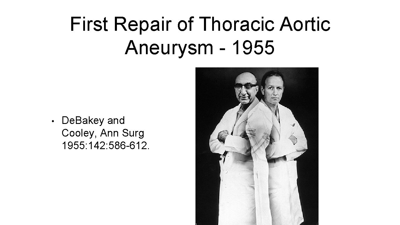 First Repair of Thoracic Aortic Aneurysm - 1955 • De. Bakey and Cooley, Ann