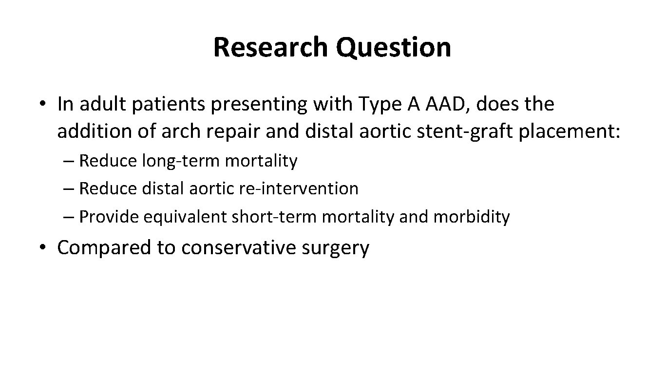Research Question • In adult patients presenting with Type A AAD, does the addition