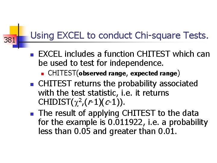 381 Using EXCEL to conduct Chi-square Tests. n EXCEL includes a function CHITEST which