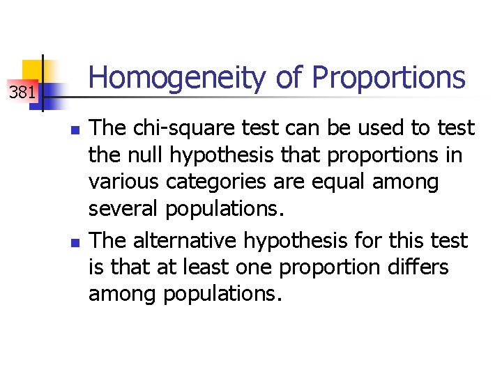 Homogeneity of Proportions 381 n n The chi-square test can be used to test