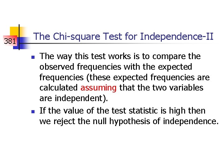 381 The Chi-square Test for Independence-II n n The way this test works is