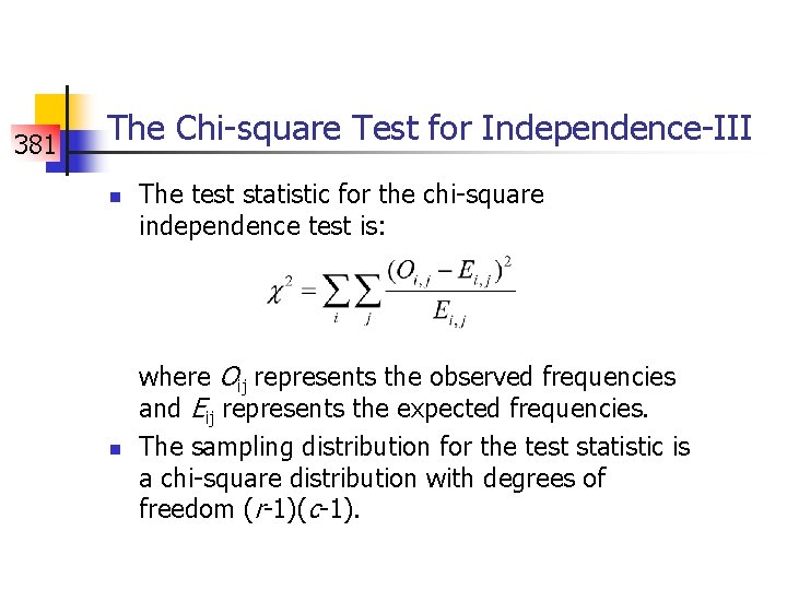 381 The Chi-square Test for Independence-III n n The test statistic for the chi-square