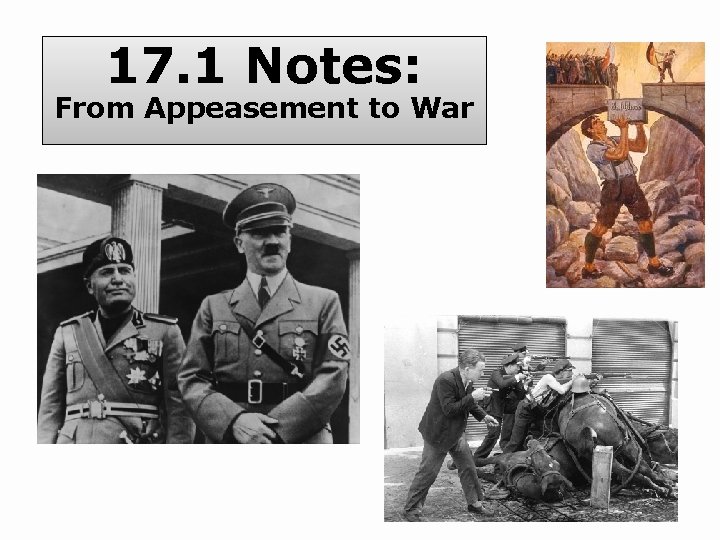 17. 1 Notes: From Appeasement to War 