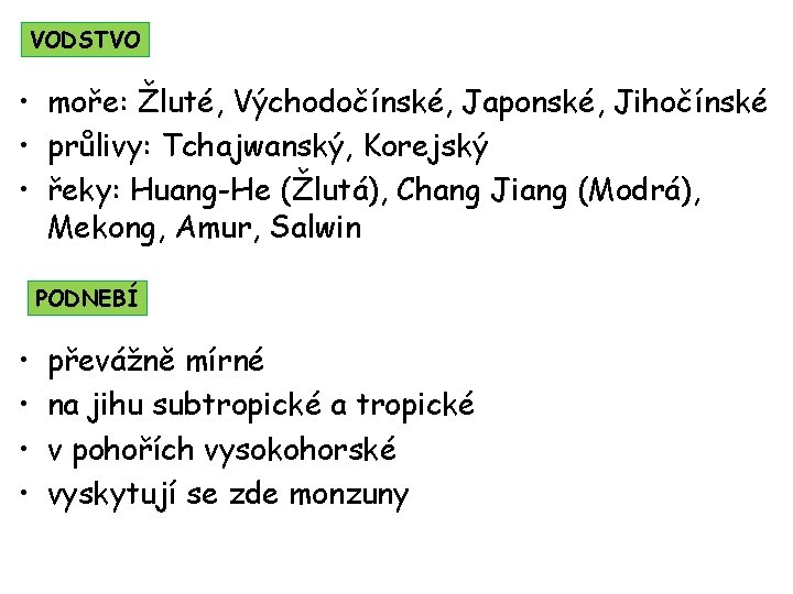 VODSTVO • moře: Žluté, Východočínské, Japonské, Jihočínské • průlivy: Tchajwanský, Korejský • řeky: Huang-He