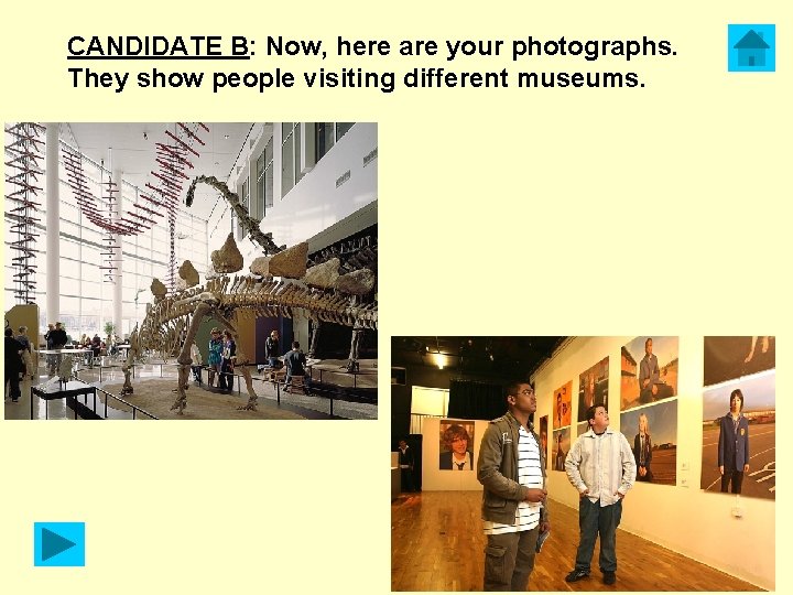 CANDIDATE B: Now, here are your photographs. They show people visiting different museums. 