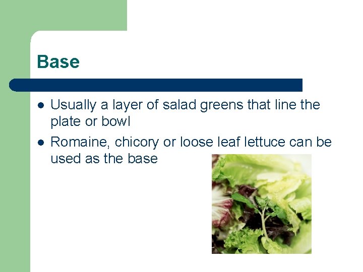 Base l l Usually a layer of salad greens that line the plate or