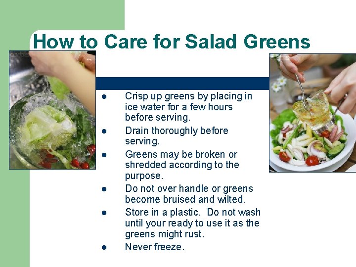 How to Care for Salad Greens l l l Crisp up greens by placing